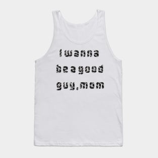 I wanna be a good guy,mom Tank Top